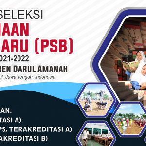 PANDUAN SELEKSI PENERIMAAN SANTRI BARU (PSB) TP. 2021-2022 PONDOK PESANTREN DARUL AMANAH, Ngadiwarno, Sukorejo, Kendal, Jawa Tengah